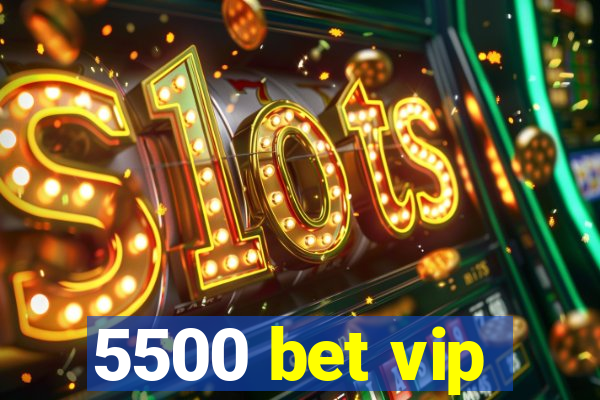5500 bet vip
