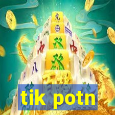 tik potn