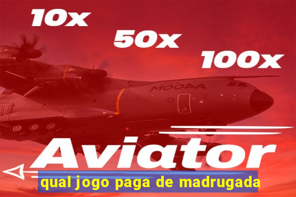 qual jogo paga de madrugada