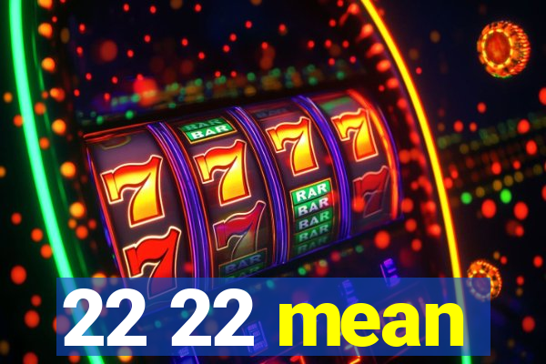 22 22 mean