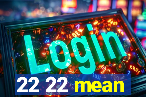 22 22 mean