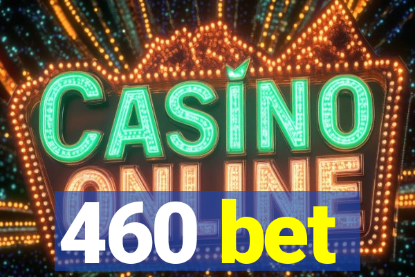 460 bet