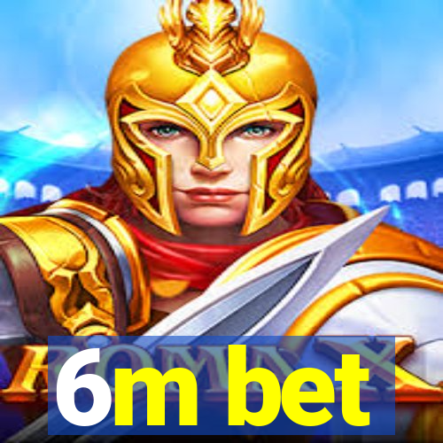 6m bet