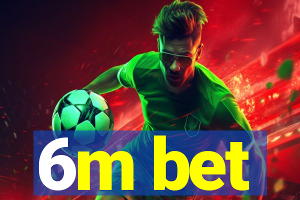 6m bet