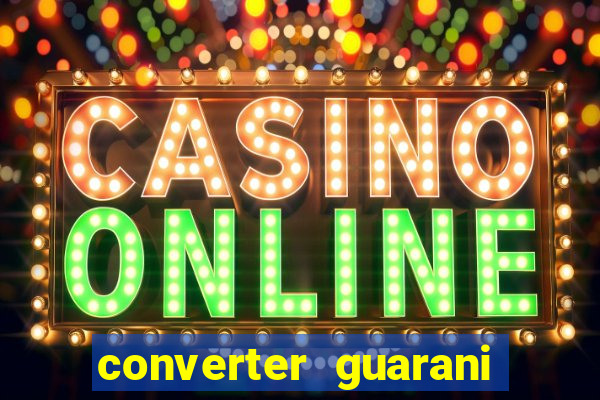 converter guarani em reais