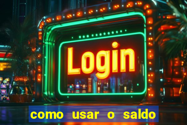 como usar o saldo now do big win