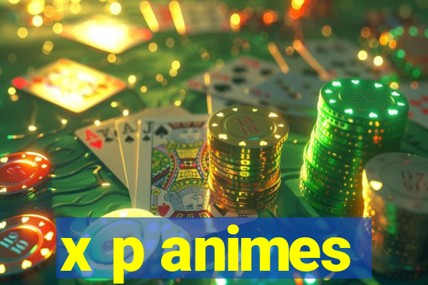 x p animes