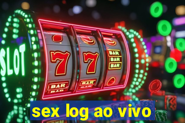 sex log ao vivo
