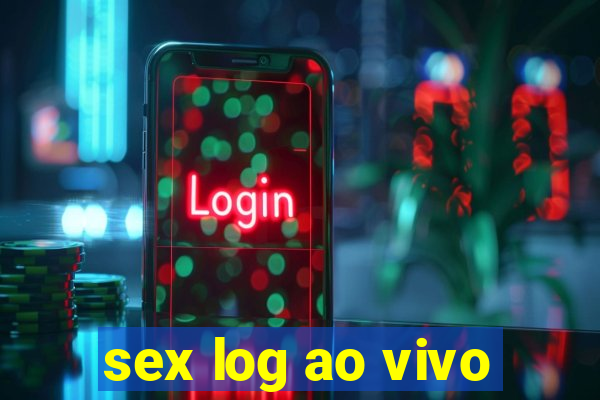 sex log ao vivo