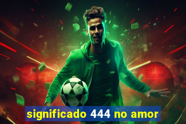 significado 444 no amor