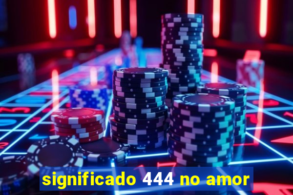 significado 444 no amor