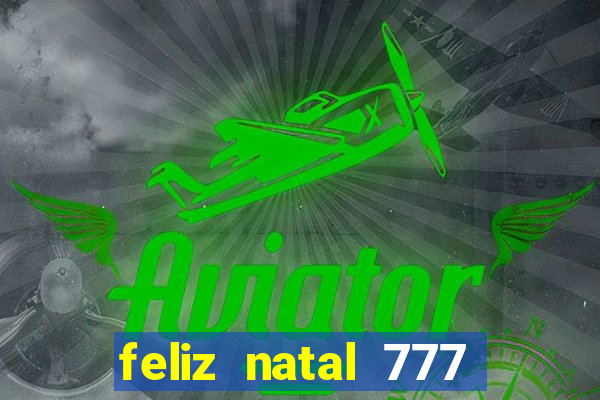 feliz natal 777 plataforma login