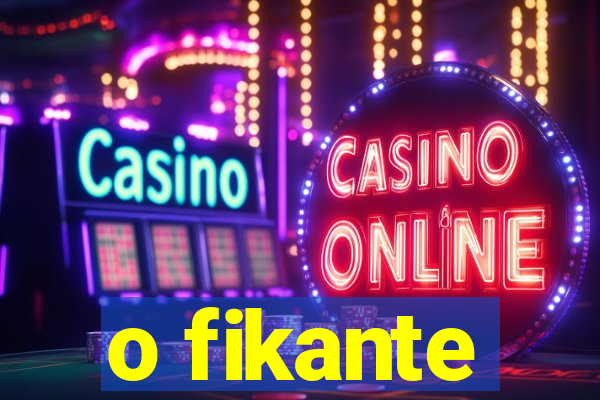 o fikante