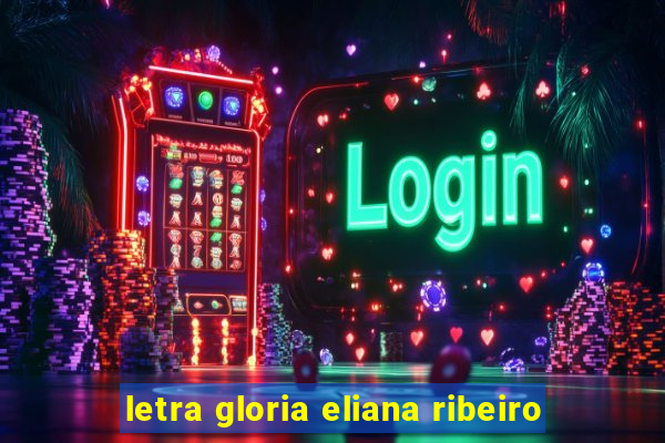 letra gloria eliana ribeiro