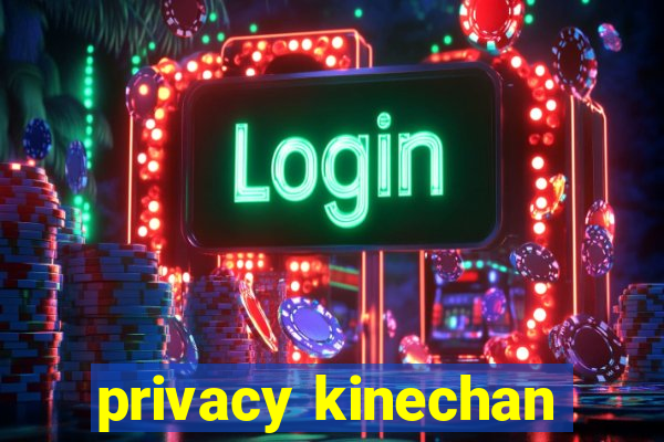 privacy kinechan
