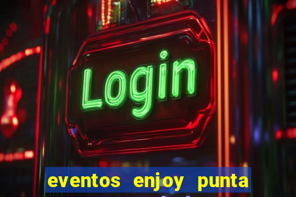 eventos enjoy punta del este