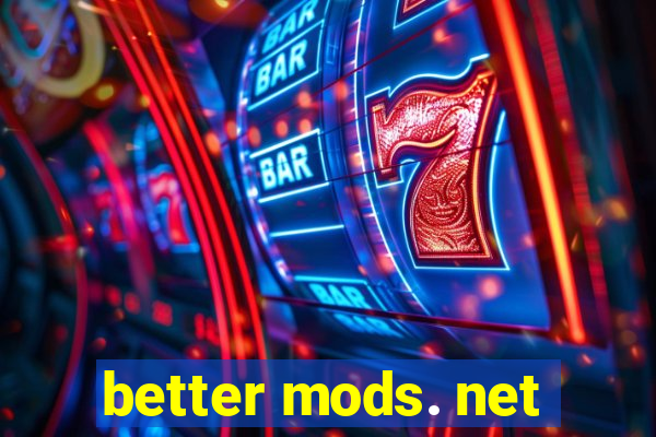 better mods. net