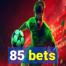 85 bets