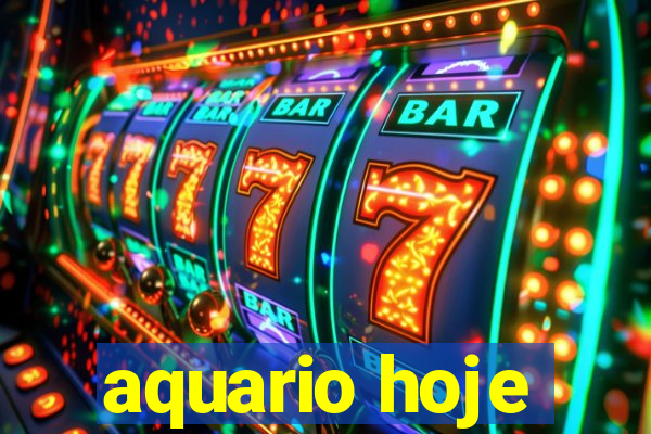 aquario hoje