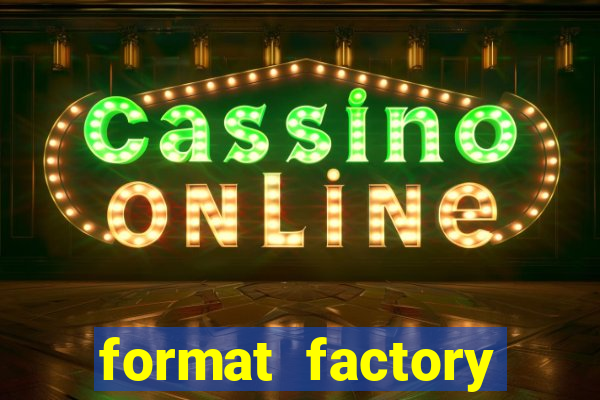 format factory windows 7