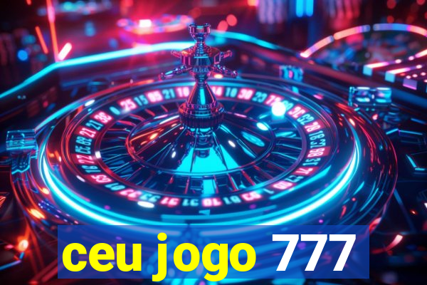 ceu jogo 777