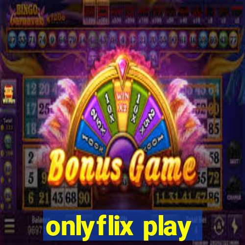 onlyflix play