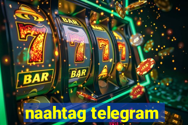 naahtag telegram