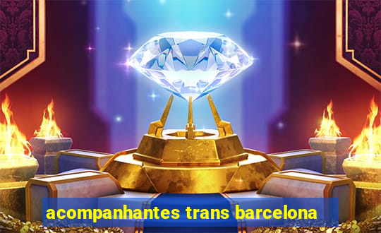 acompanhantes trans barcelona