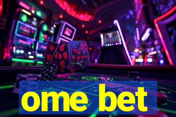 ome bet