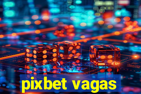 pixbet vagas