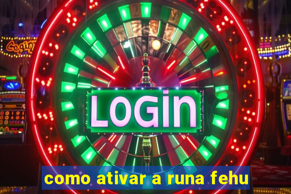 como ativar a runa fehu