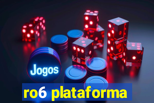 ro6 plataforma