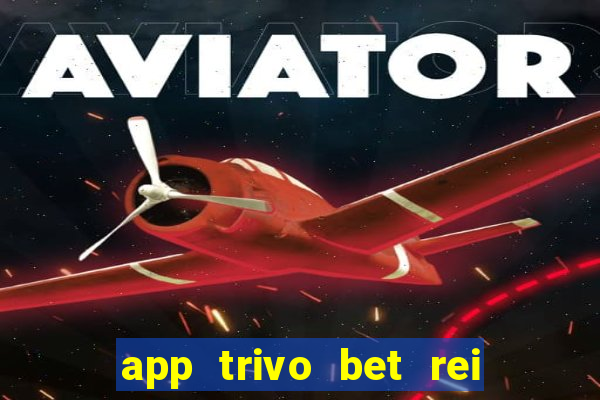 app trivo bet rei do bicho