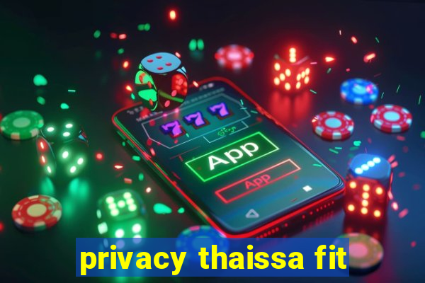privacy thaissa fit