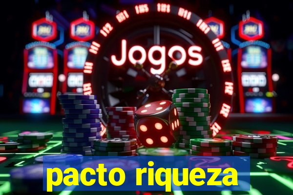 pacto riqueza
