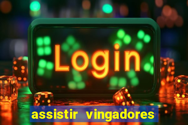 assistir vingadores ultimato completo dublado gratis