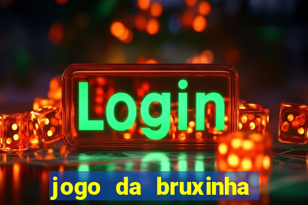 jogo da bruxinha ganhar dinheiro