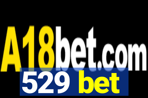 529 bet