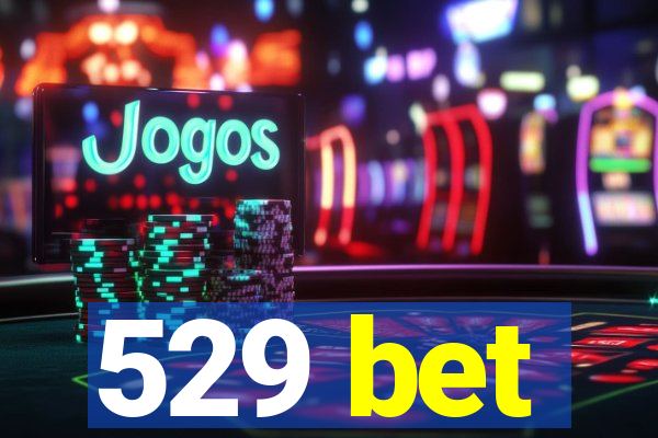 529 bet