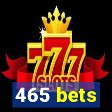 465 bets
