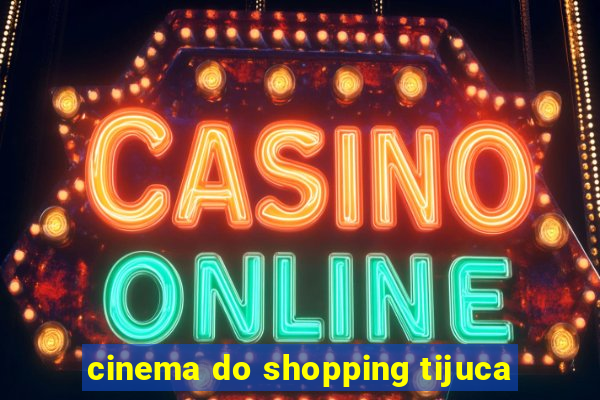 cinema do shopping tijuca