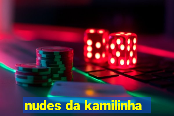 nudes da kamilinha