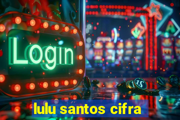 lulu santos cifra