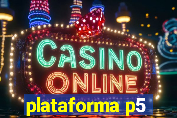 plataforma p5