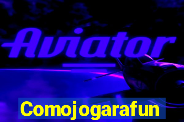 Comojogarafun