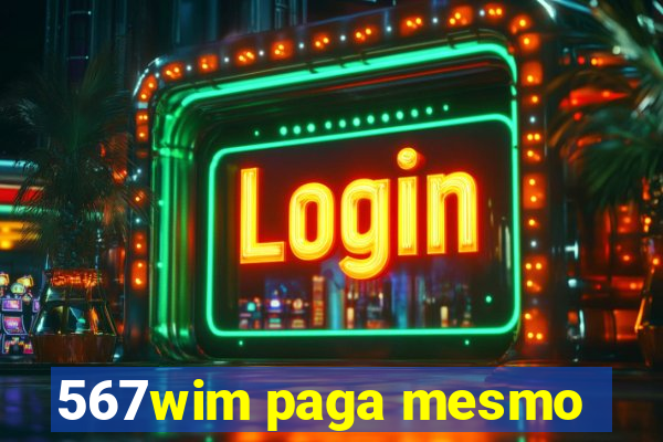 567wim paga mesmo