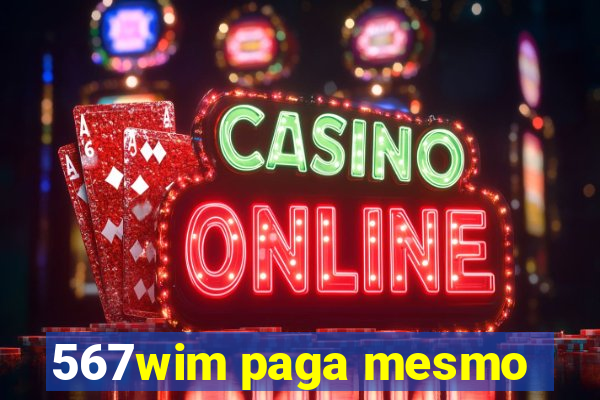 567wim paga mesmo