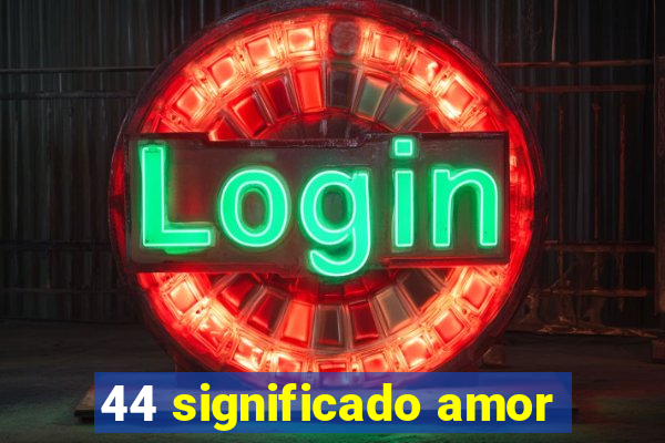 44 significado amor