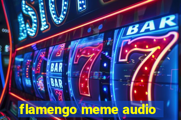 flamengo meme audio