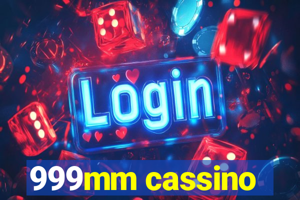 999mm cassino